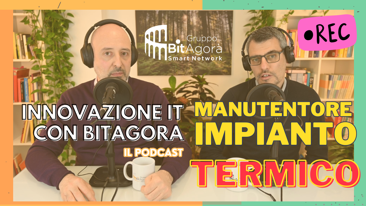 Innovazione IT con BitAgorà: puntata 09, la gestione del manutentore di impianti termici con Gabriele Meneghelli