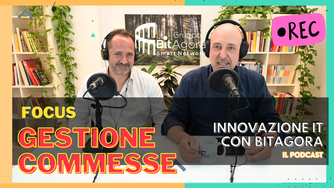 Innovazione IT con BitAgorà: puntata 13, focus sulla “gestione commesse”